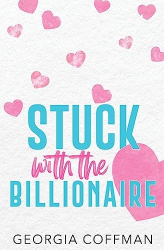 Stuck with the Billionaire A Brother's Best Friend Romantic Comedy