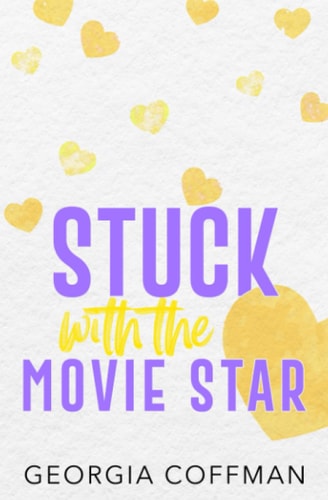 Stuck with the Movie Star A Fake Dating Romantic Comedy