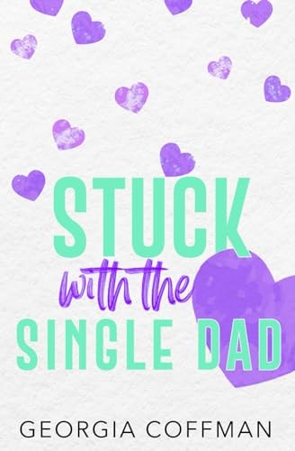 Stuck with the Single Dad A Marriage of Convenience Romantic Comedy