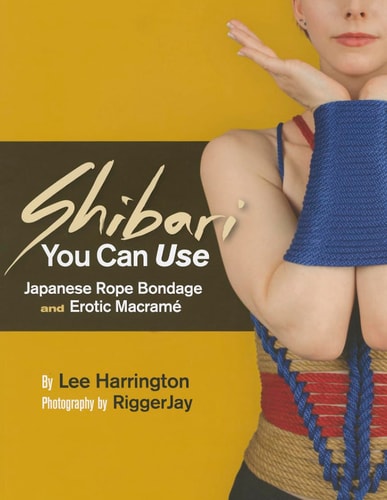 Shibari You Can Use Japanese Rope Bondage and Erotic Macramé
