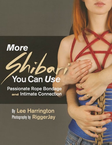 More Shibari You Can Use Passionate Rope Bondage and Intimate Connection