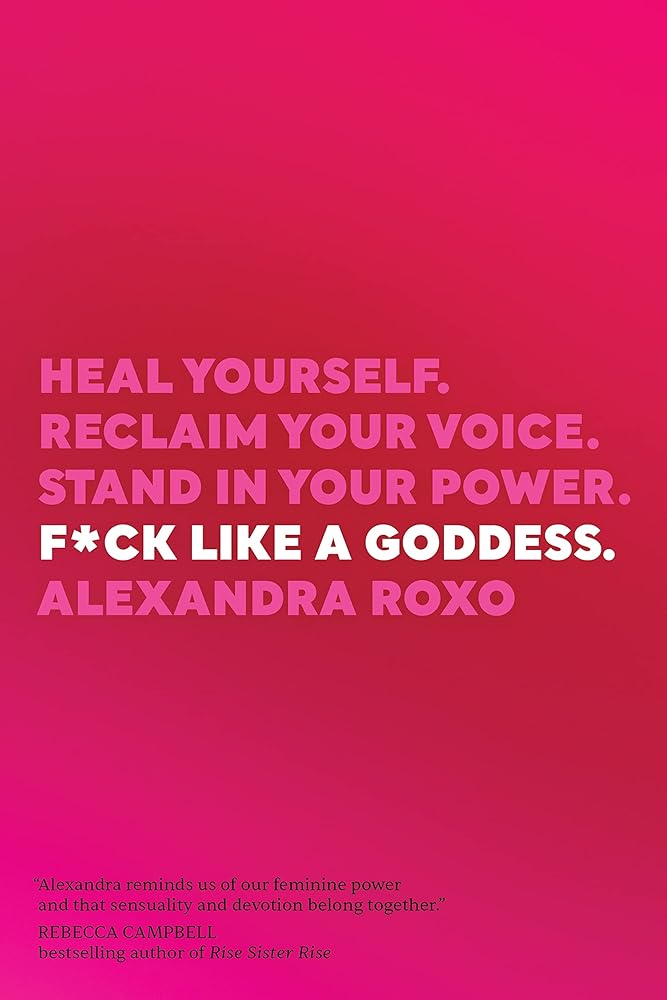 F*ck Like a Goddess: Heal Yourself. Reclaim Your Voice. Stand in Your Power. cover image