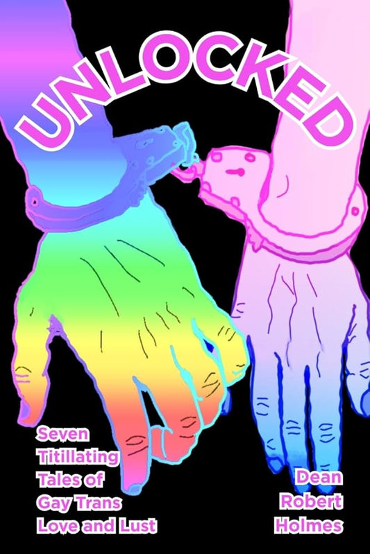 Unlocked: Seven Titillating Tales of Gay Trans Love and Lust cover image